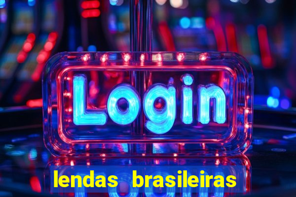 lendas brasileiras desconhecidas do folclore